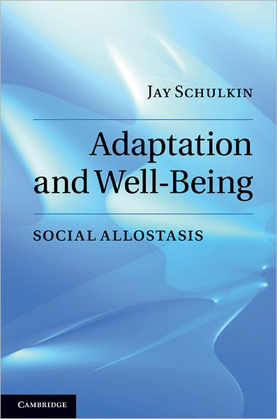 Cover for Schulkin, Jay (Georgetown University, Washington DC) · Adaptation and Well-Being: Social Allostasis (Hardcover Book) (2011)