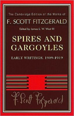 Cover for F. Scott Fitzgerald · Spires and Gargoyles: Early Writings, 1909–1919 - The Cambridge Edition of the Works of F. Scott Fitzgerald (Innbunden bok) [New edition] (2010)