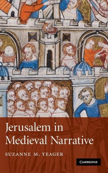 Cover for Yeager, Suzanne M. (Fordham University, New York) · Jerusalem in Medieval Narrative - Cambridge Studies in Medieval Literature (Hardcover bog) (2008)