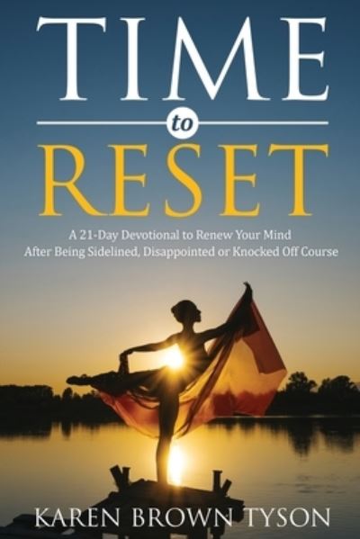 Cover for Karen Brown Tyson · Time to Reset : A 21-Day Devotional to Renew Your Mind After Being Sidelined, Disappointed or Knocked Off Course (Paperback Book) (2021)