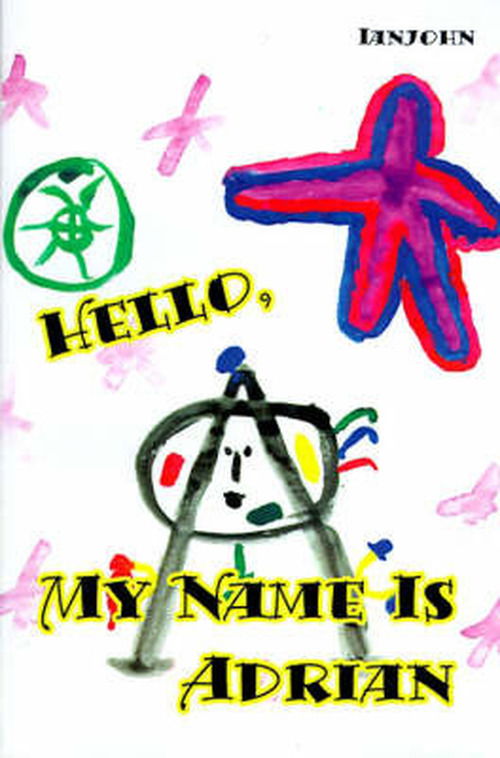 Cover for Ianjohn Ianjohn · Hello, My Name is Adrian: an Early Book for Growing Up Human (Paperback Book) (2000)