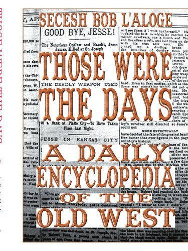Cover for Secesh Bob L'aloge · Those Were the Days: a Daily Encyclopedia of the Old West (Paperback Book) (2007)