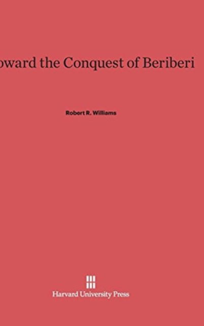 Cover for Robert R. Williams · Toward the Conquest of Beriberi (Hardcover Book) (1961)