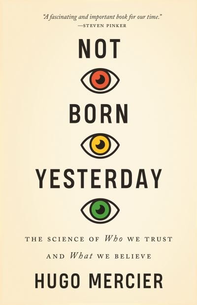 Not Born Yesterday: The Science of Who We Trust and What We Believe - Hugo Mercier - Bøker - Princeton University Press - 9780691208923 - 22. mars 2022