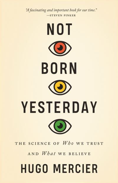 Not Born Yesterday: The Science of Who We Trust and What We Believe - Hugo Mercier - Books - Princeton University Press - 9780691208923 - March 22, 2022