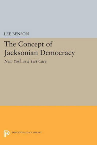 Cover for Lee Benson · The Concept of Jacksonian Democracy: New York as a Test Case - Princeton Legacy Library (Paperback Book) (2015)