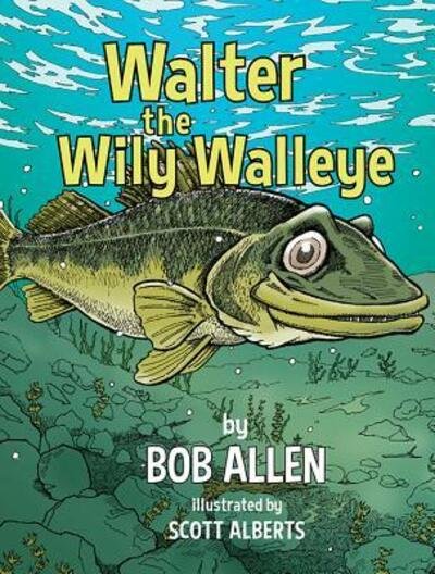 Cover for Bob Allen · Walter the Wily Walleye (Hardcover Book) (2018)