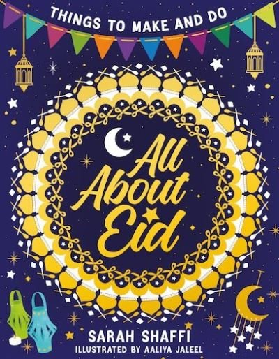 All About Eid: Things to Make and Do - Sarah Shaffi - Bücher - Scholastic - 9780702302923 - 7. Januar 2021