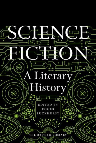 Science Fiction: A Literary History - Roger Luckhurst - Książki - British Library Publishing - 9780712356923 - 26 października 2017