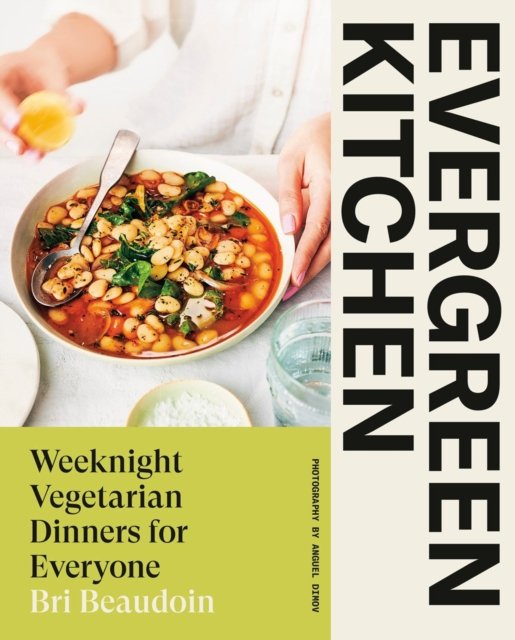 Cover for Bri Beaudoin · Evergreen Kitchen: Weeknight Vegetarian Dinners for Everyone (Hardcover Book) (2022)