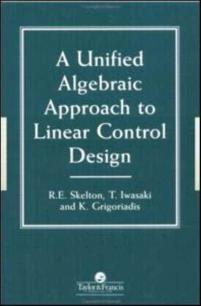 Cover for Skelton, Robert E. (University of California, La Jolla, California, USA) · A Unified Algebraic Approach To Control Design - Series in Systems and Control (Gebundenes Buch) (1997)