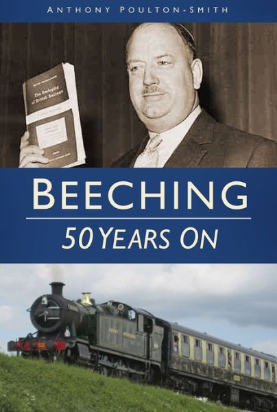 Cover for Anthony Poulton-Smith · Beeching: 50 Years On (Paperback Book) (2013)