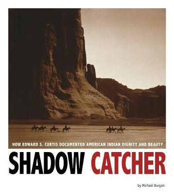 Cover for Michael Burgan · Shadow Catcher: How Edward S. Curtis Documented American Indian Dignity and Beauty (Captured History) (Hardcover Book) (2015)