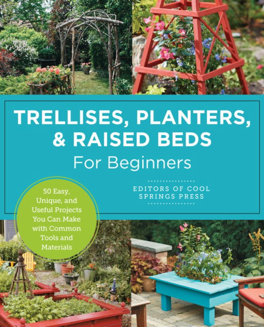 Cover for Editors of Cool Springs Press · Trellises, Planters &amp; Raised Beds for Beginners: 50 Easy, Unique, and Useful Projects You Can Make with Common Tools and Materials (Paperback Book) (2025)