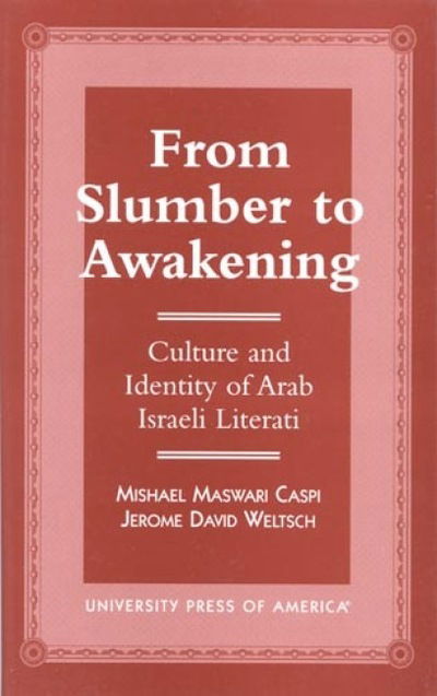 Cover for Mishael M. Caspi · From Slumber to Awakening: Culture and Identity of Arab Israeli Literati (Hardcover Book) (1998)