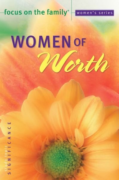Women of Worth - Focus on the Family Women's Series - Focus on the Family - Bøger - Baker Publishing Group - 9780764216923 - 10. august 2004