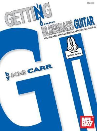 Getting Into Bluegrass Guitar - Joe Carr - Kirjat - Mel Bay Publications,U.S. - 9780786690923 - keskiviikko 23. syyskuuta 2015