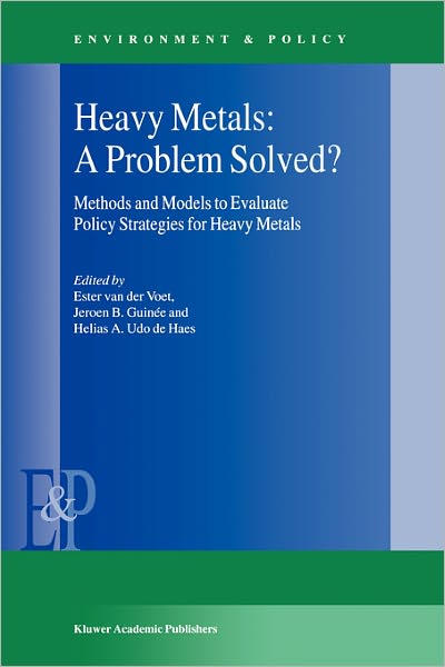 Cover for Ester Van Der Voet · Heavy Metals: A Problem Solved?: Methods and Models to Evaluate Policy Strategies for Heavy Metals - Environment &amp; Policy (Hardcover Book) [2000 edition] (2000)