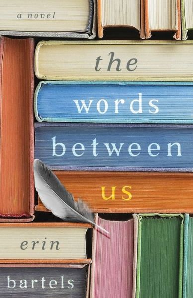 Cover for Erin Bartels · The Words between Us – A Novel (Paperback Book) (2019)