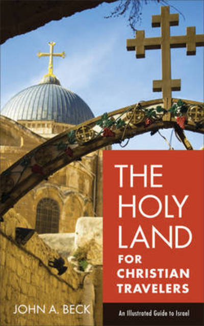 Cover for John A. Beck · The Holy Land for Christian Travelers – An Illustrated Guide to Israel (Paperback Book) (2017)