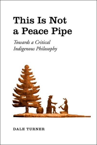Cover for Dale Turner · This Is Not a Peace Pipe: Towards a Critical Indigenous Philosophy (Paperback Book) (2006)
