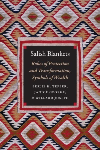 Cover for Leslie H. Tepper · Salish Blankets: Robes of Protection and Transformation, Symbols of Wealth (Paperback Book) (2017)