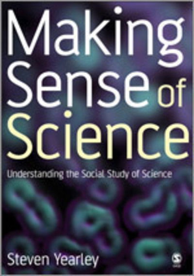 Cover for Steven Yearley · Making Sense of Science: Understanding the Social Study of Science (Paperback Book) (2004)