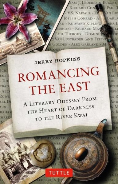 Romancing the East: A Literary Odyssey from the Heart of Darkness to the River Kwai - Jerry Hopkins - Libros - Tuttle Publishing - 9780804848923 - 20 de junio de 2017
