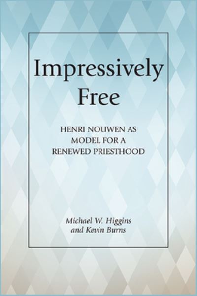 Cover for Michael W. Higgins · Impressively Free : Henri Nouwen as Model for a Reformed Priesthood (Paperback Book) (2019)