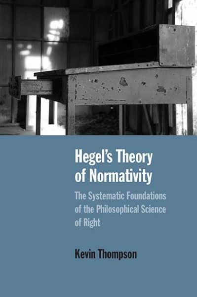 Cover for Kevin Thompson · Hegel’s Theory of Normativity: The Systematic Foundations of the Philosophical Science of Right (Paperback Book) (2019)