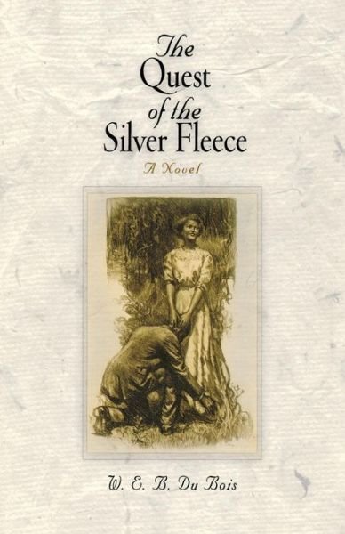 The Quest of the Silver Fleece: A Novel - Pine Street Books - W. E. B. Du Bois - Books - University of Pennsylvania Press - 9780812218923 - November 10, 2004