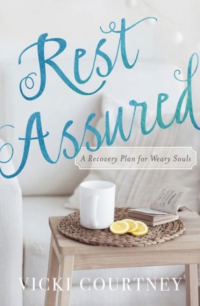 Rest Assured: A Recovery Plan for Weary Souls - Vicki Courtney - Livros - Thomas Nelson Publishers - 9780849964923 - 17 de dezembro de 2015