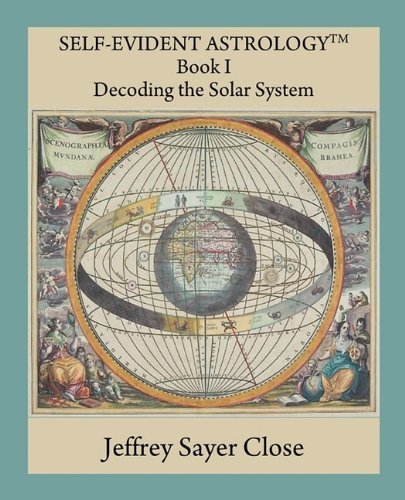Cover for Jeffrey Sayer Close · Self-evident Astrology: Decoding the Solar System, (Paperback Book) [1st edition] (2009)