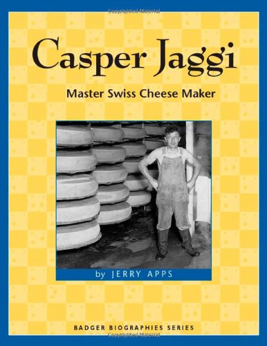 Cover for Jerry Apps · Casper Jaggi: Master Swiss Cheese Maker (Badger Biographies Series) (Paperback Book) (2008)