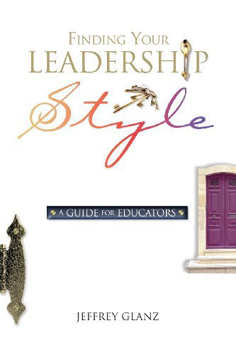 Finding Your Leadership Style: a Guide for Educators - Jeffrey Glanz - Livros - ASCD - 9780871206923 - 1 de dezembro de 2002