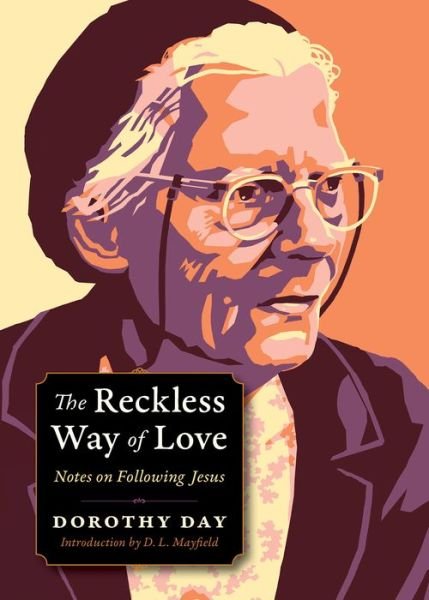 Cover for Dorothy Day · The Reckless Way of Love: Notes on Following Jesus - Plough Spiritual Guides: Backpack Classics (Paperback Book) (2017)