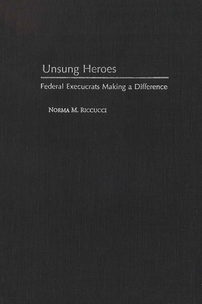 Cover for Norma M. Riccucci · Unsung Heroes: Federal Execucrats Making a Difference (Hardcover Book) (1995)