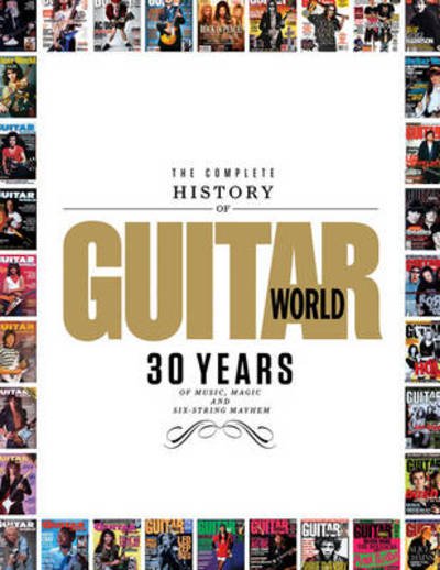 Cover for Guitar World Magazine · The Complete History of Guitar World: 30 Years of Music, Magic and Six-String Mayhem (Paperback Bog) (2010)