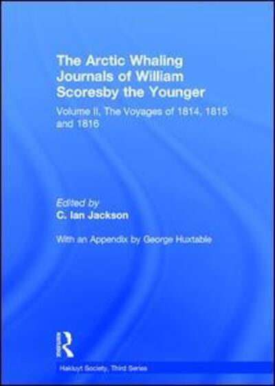 Cover for William Scoresby · The Arctic Whaling Journals of William Scoresby the Younger/ Volume II / The Voyages of 1814, 1815 and 1816 - Hakluyt Society, Third Series (Hardcover Book) (2009)