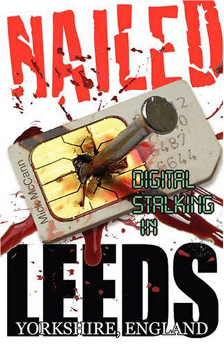 Cover for Mick Mccann · Nailed - Digital Stalking in Leeds, Yorkshire, England (Paperback Book) (2008)