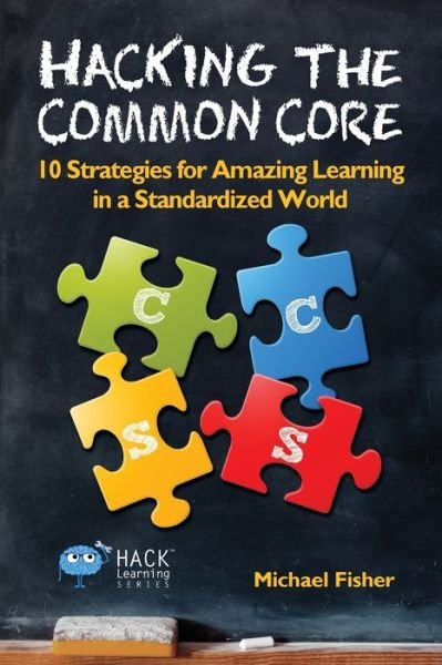 Cover for Michael Fisher · Hacking the Common Core: 10 Strategies for Amazing Learning in a Standardized World - Hack Learning (Pocketbok) (2016)