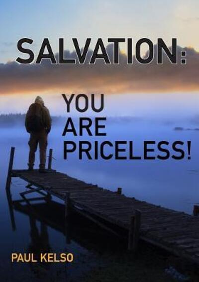 Salvation You Are Priceless - Paul Kelso - Książki - PAUL KELSO MINISTRIES - 9780987574923 - 7 stycznia 2017