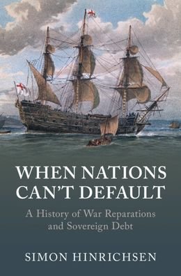 Cover for Hinrichsen, Simon (University of Copenhagen) · When Nations Can't Default: A History of War Reparations and Sovereign Debt - Studies in Macroeconomic History (Hardcover bog) (2023)