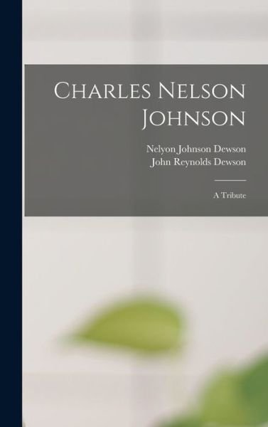Cover for Nelyon Johnson Dewson · Charles Nelson Johnson; a Tribute (Hardcover Book) (2021)