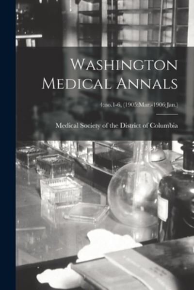 Washington Medical Annals; 4 - Medical Society of the District of Co - Livres - Legare Street Press - 9781014813923 - 9 septembre 2021