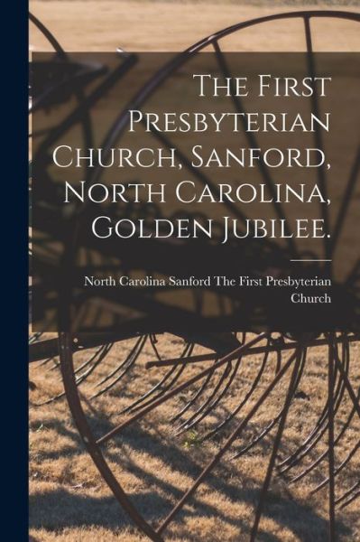 Cover for Sanford The First Presbyterian Church · The First Presbyterian Church, Sanford, North Carolina, Golden Jubilee. (Paperback Book) (2021)