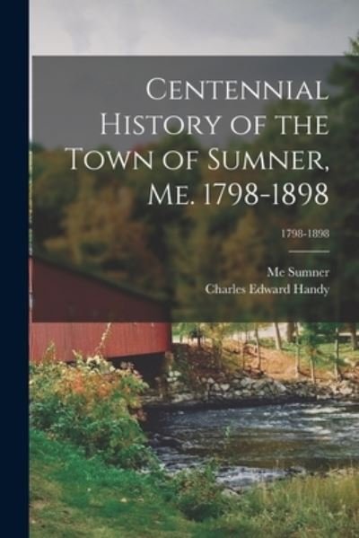 Centennial History of the Town of Sumner, Me. 1798-1898; 1798-1898 - Me Sumner - Boeken - Legare Street Press - 9781015324923 - 10 september 2021