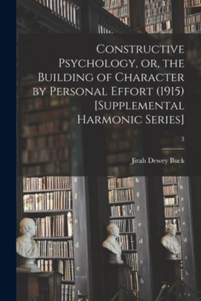 Cover for Jirah Dewey (1838-1916) Buck · Constructive Psychology, or, the Building of Character by Personal Effort (1915) [Supplemental Harmonic Series]; 3 (Paperback Book) (2021)