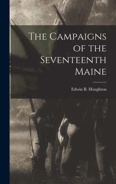 Cover for Edwin B. Houghton · Campaigns of the Seventeenth Maine (Book) (2022)