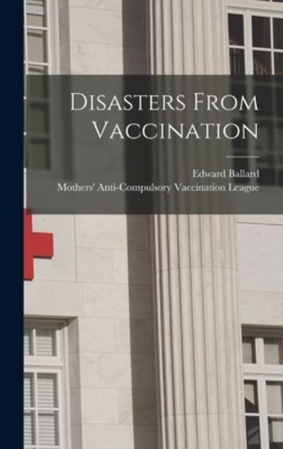 Cover for Mothers' Anti-Compulsory Vaccination · Disasters from Vaccination (Book) (2022)